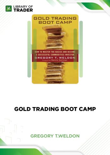 Gold Trading Boot Camp by Gregory T.Weldon