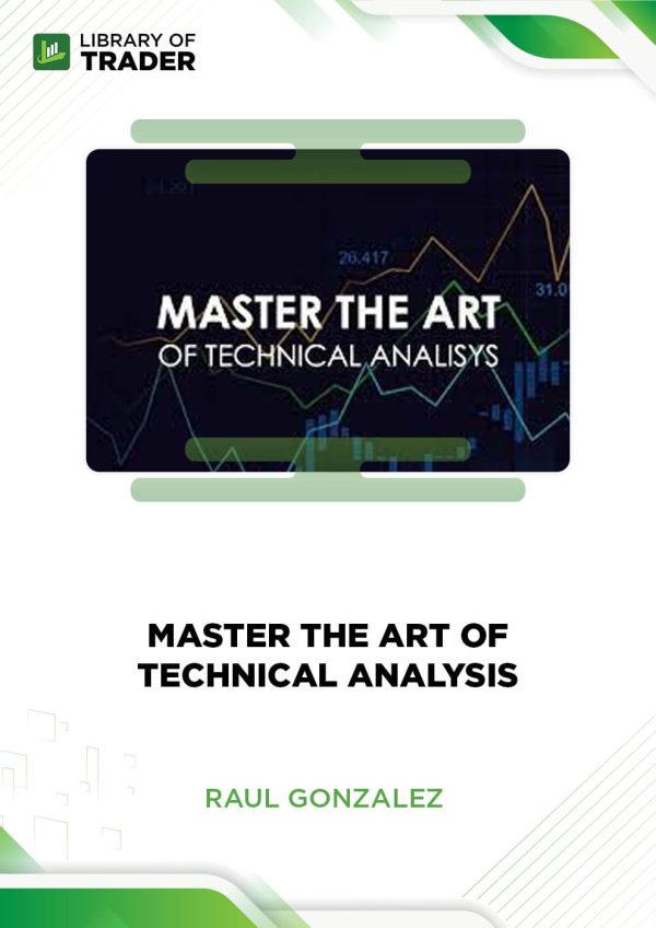 Master the Art of Technical Analysis by Raul Gonzalez