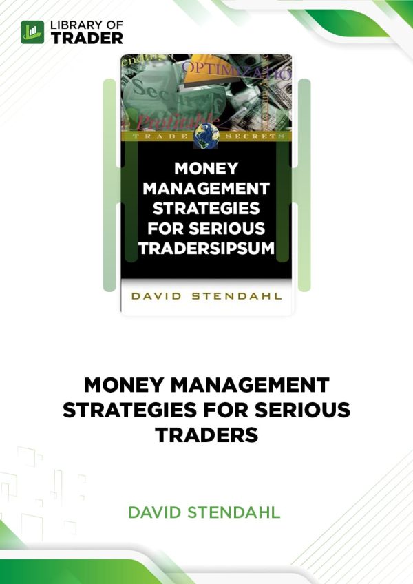 Money Management Strategies for Serious Traders by David Stendahl