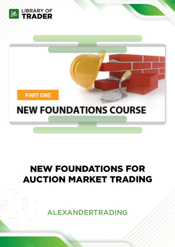 New Foundations for Auction Market Trading by Alexander Trading