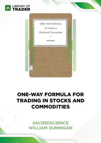 Sacred Science: One-way Formula for Trading in Stocks and Commodities by William Dunigan