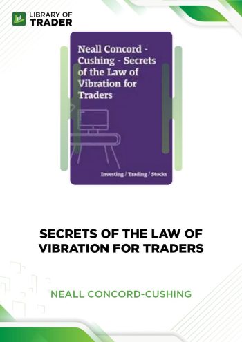 Secrets of the Law of Vibration for Traders by Neall Concord-Cushing