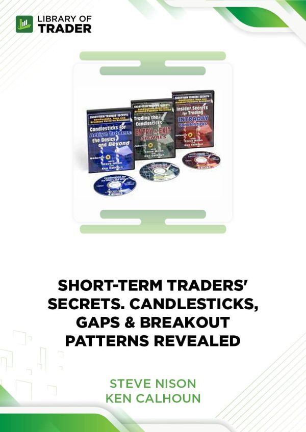 Short-Term Traders' Secrets: Candlesticks, Gaps & Breakout Patterns Revealed by Steve Nison & Ken Calhoun