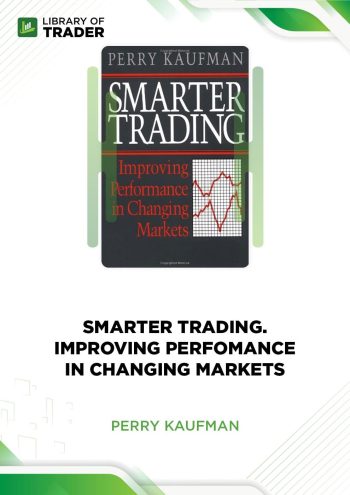 Smarter Trading: Improving Performance in Changing Markets by Perry J.Kaufman
