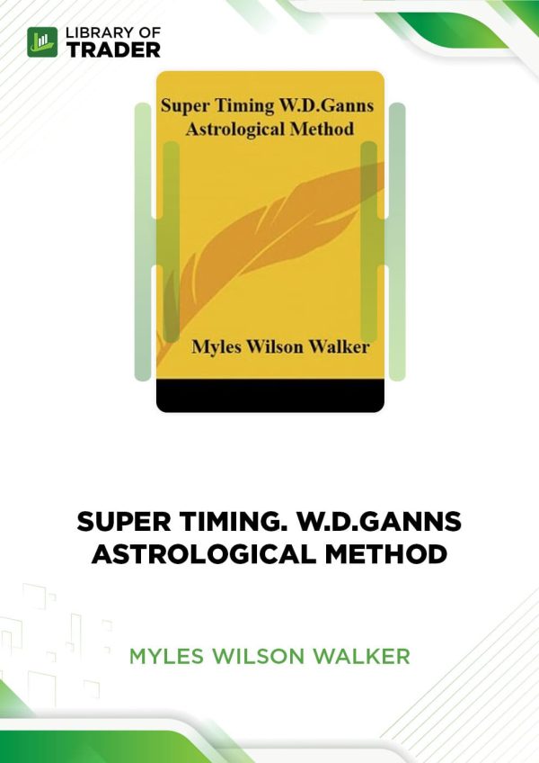 Super Timing. W.D.Ganns Astrological Method by Myles Wilson Walker