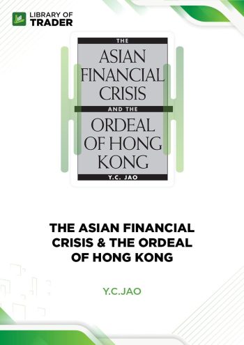The Asian Financial Crisis & the Ordeal of Hong Kong by Y.C.Jao