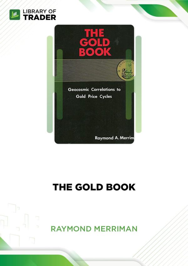 The Gold Book: Geocosmic Correlations to Gold Price Cycles by Raymond A. Merriman