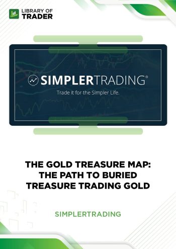 The Gold Treasure Map: The Path to Buried Treasure Trading Gold by Simpler Trading