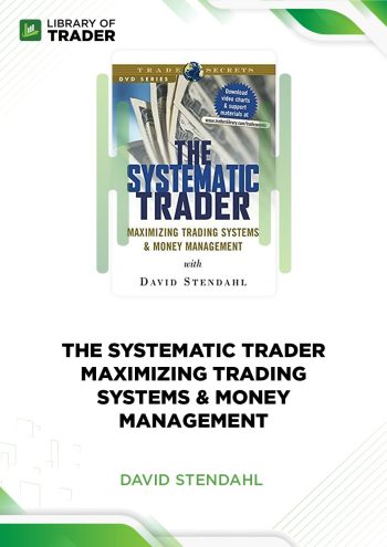 The Systematic Trader. Maximizing Trading Systems & Money Management by David Stendahl