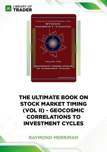 Ultimate Book on Stock Market Timing, Vol 2: Geocosmic Correlations to Investment Cycles by Raymond A. Merriman