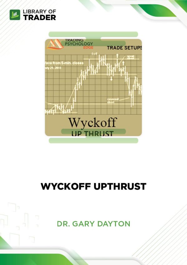 Wyckoff Upthrust by Dr. Gary Dayton - Trading Psychology Edge