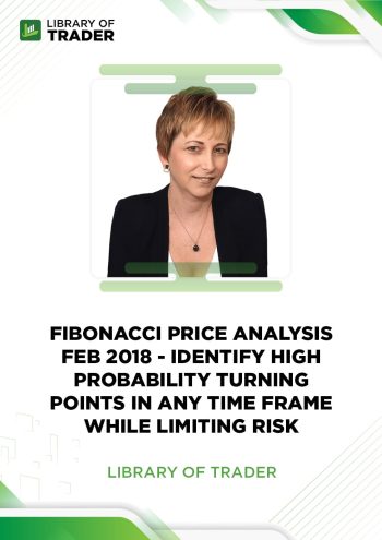 Fibonacci Price Analysis Feb 2018 - Identify High Probability Turning Points in Any Time Frame While Limiting Risk