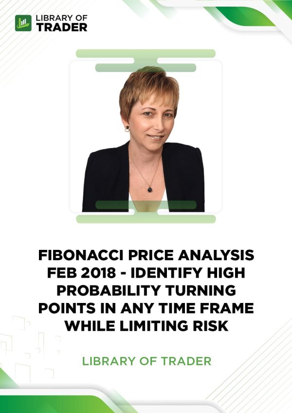 Fibonacci Price Analysis Feb 2018 - Identify High Probability Turning Points in Any Time Frame While Limiting Risk