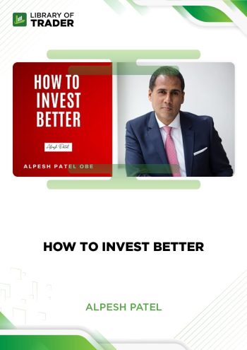 How To Invest Better by Alpesh Patel
