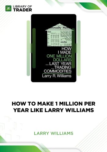 How to Make 1 Million Per Year Like Larry Williams by Larry Williams