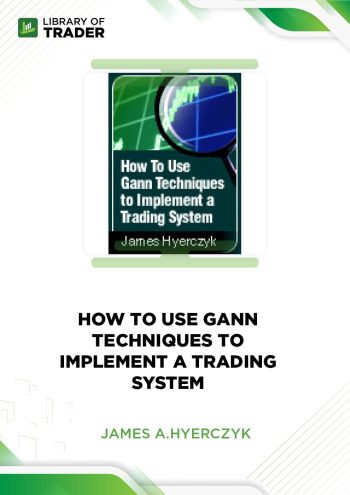How to Use Gann Techniques to Implement a Trading System by James A.Hyerczyk
