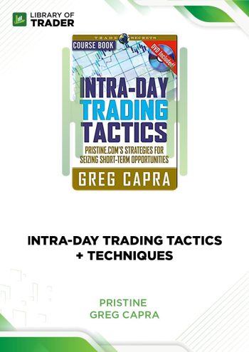 Intra-Day Trading Tactics: Pristine.com's Strategies for Seizing Short-Term Opportunities by Greg Capra