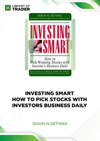 Investing Smart. How to Pick Stocks with Investors Business Daily by Dhun H.Sethna