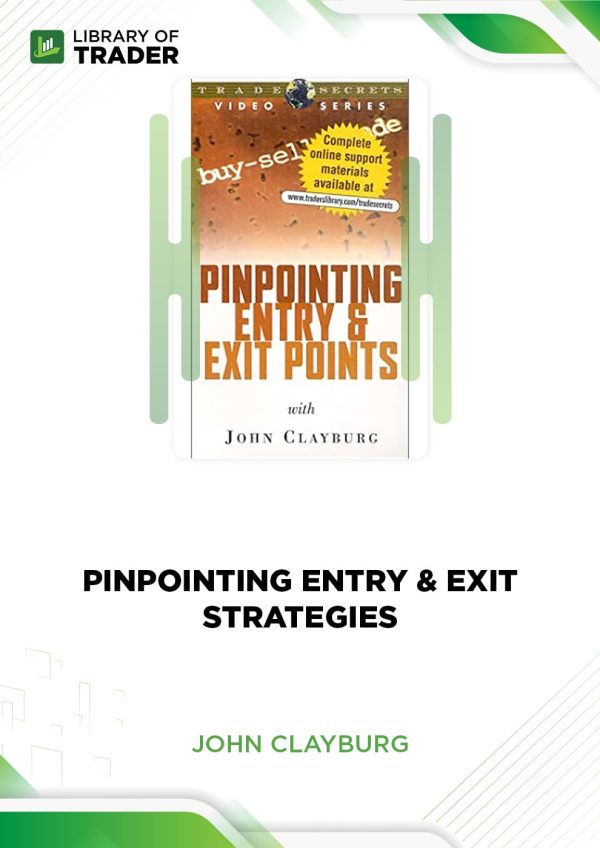 Pinpointing Entry & Exit Strategies by John Clayburg