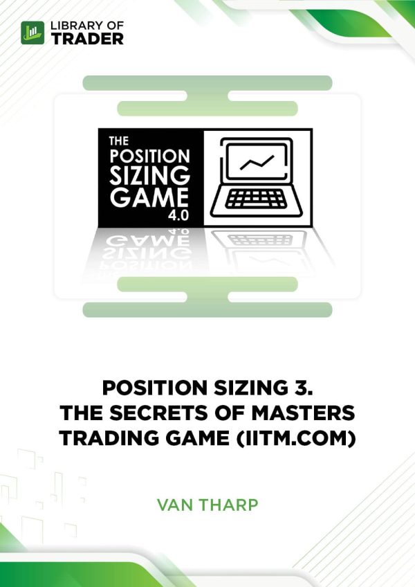 Position Sizing 3: The Secrets of Masters Trading Game by Van Tharp