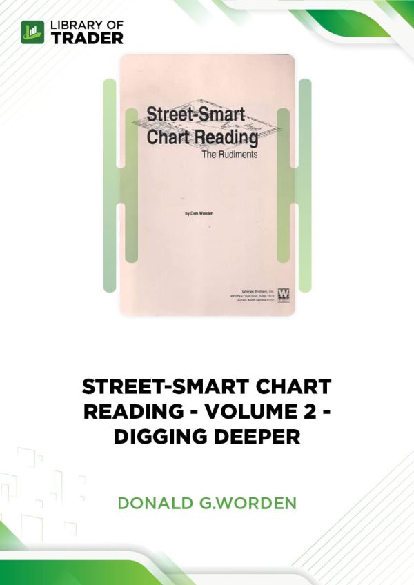 Street-Smart Chart Reading - Volume 2 - Digging Deeper by Donald G.Worden