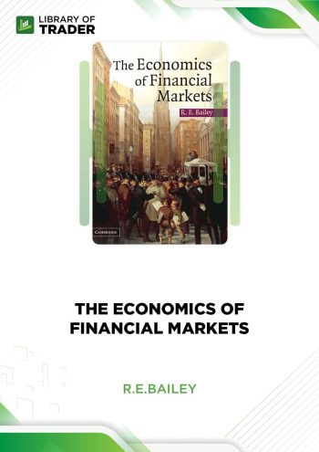 The Economics of Financial Markets by R.E.Bailey