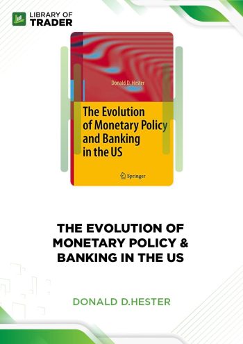 The Evolution of Monetary Policy &Banking in the US by Donald D.Hester