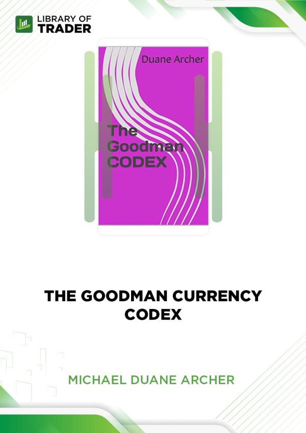 The Goodman Currency Codex by Michael Duane Archer