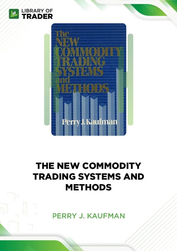 The New Commodity Trading Systems and Methods by Perry J. Kaufman