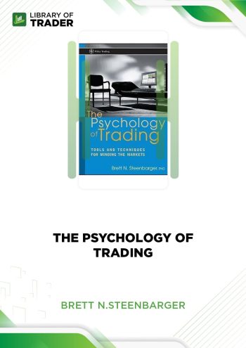 The Psychology Of Trading by Brett N.Steenbarger