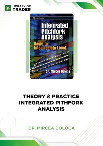 Theory & Practice. Integrated Pitchfork Analysis by Dr. Mircea Dologa