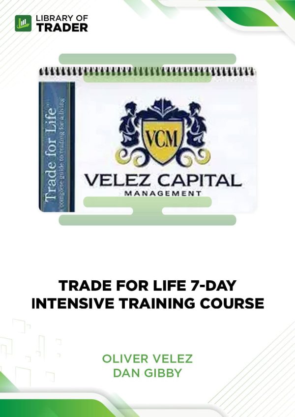 Trade for Life 7-day Intensive Training Course by Oliver Velez, Dan Gibby