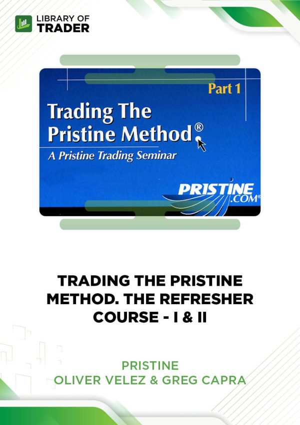 Pristine: Trading the Pristine Method and the Refresher Course: Part I & II by Oliver Velez & Greg Capra