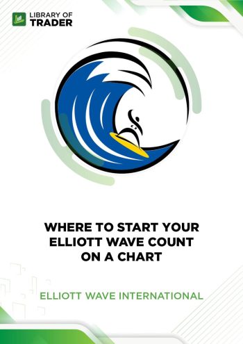Where to Start Your Elliott Wave Count on a Chart by Elliott Wave International