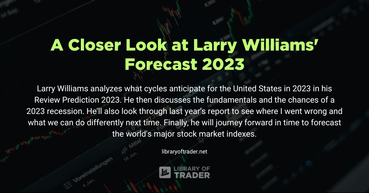 A Closer Look at Larry Williams' Forecast 2023
