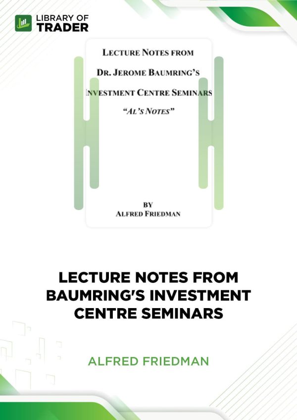 Lecture Notes From Baumrind's Investment Centre Seminars by Alfred Friedman