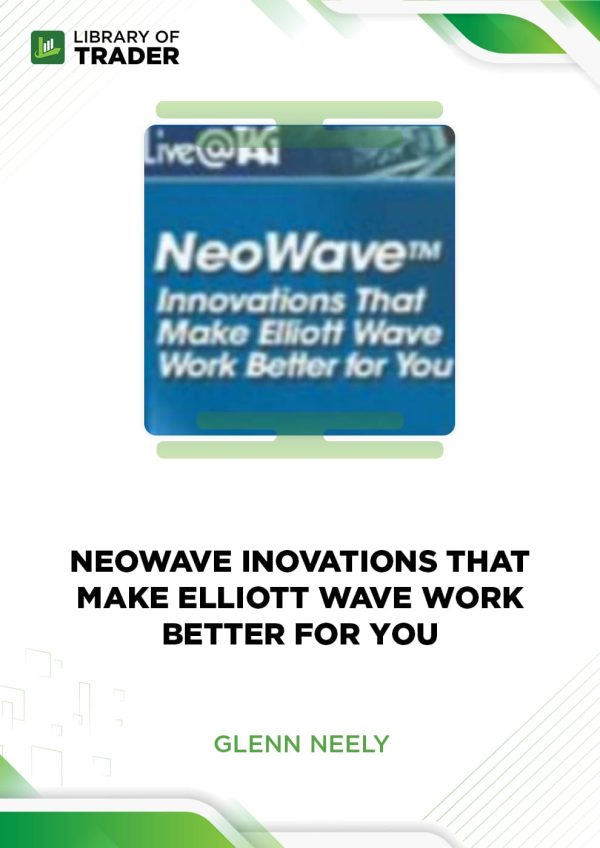 Neowave. Innovations that Make Elliot Wave Work Better for You by Glenn Neely