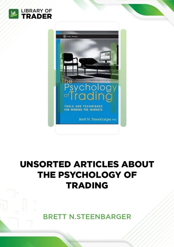 Unsorted Articles about the Psychology of Trading by Brett N.Steenbarger
